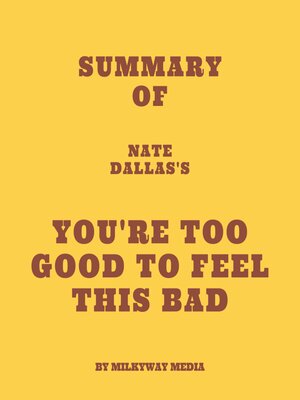 cover image of Summary of Nate Dallas's You're Too Good to Feel This Bad